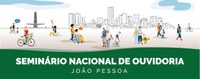 Inscrições abertas para o Seminário Nacional de Ouvidoria em João Pessoa.