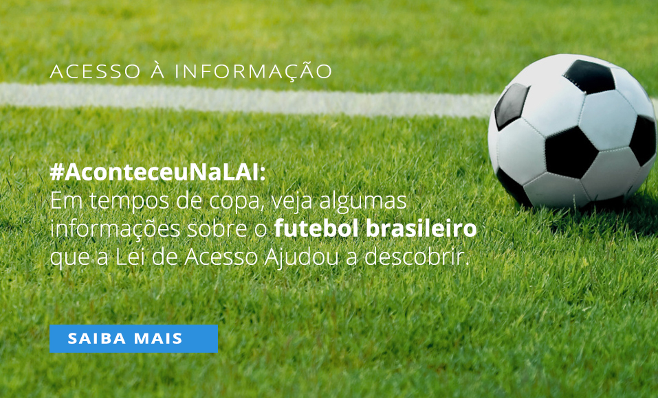 Banner Em tempos de Copa, veja o que a LAI ajudou a descobrir sobre o futebol brasileiro