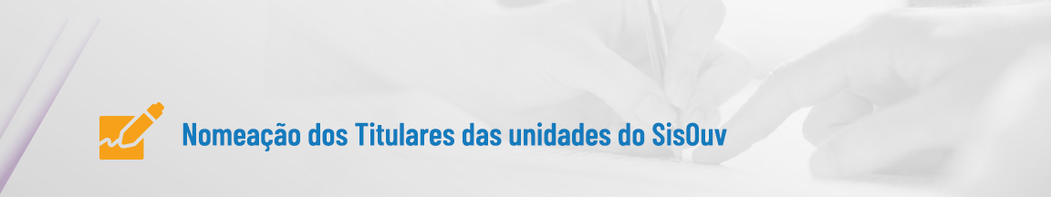 Nomeação dos Titulares das unidades do SisOuv