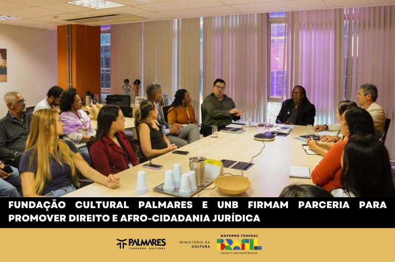 Fundação Cultural Palmares e UNB firmam parceria para promover Direito e Afro-Cidadania Jurídica