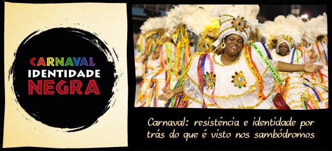 Carnaval: resistência e identidade por trás do que é visto nos sambódromos