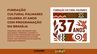 Fundação Cultural Palmares celebra 37 anos com programação em Brasília