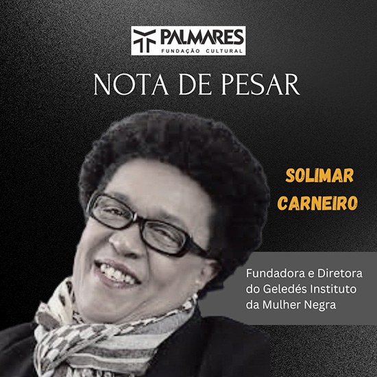 FUNDAÇÃO CULTURAL PALMARES EXPRESSA PRESAR PELA MORTE DE SOLIMAR CARNEIRO, FUNDADORA DL GELEDÉS