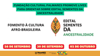 Fundação Cultural Palmares promove lives para orientar sobre edital Sementes da Ancestralidade