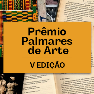 Fundação Cultural Palmares abre inscrições para a V Edição do Prêmio Palmares de Arte