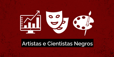 Banner ilustrativo dos Artistas e Cientistas Negros