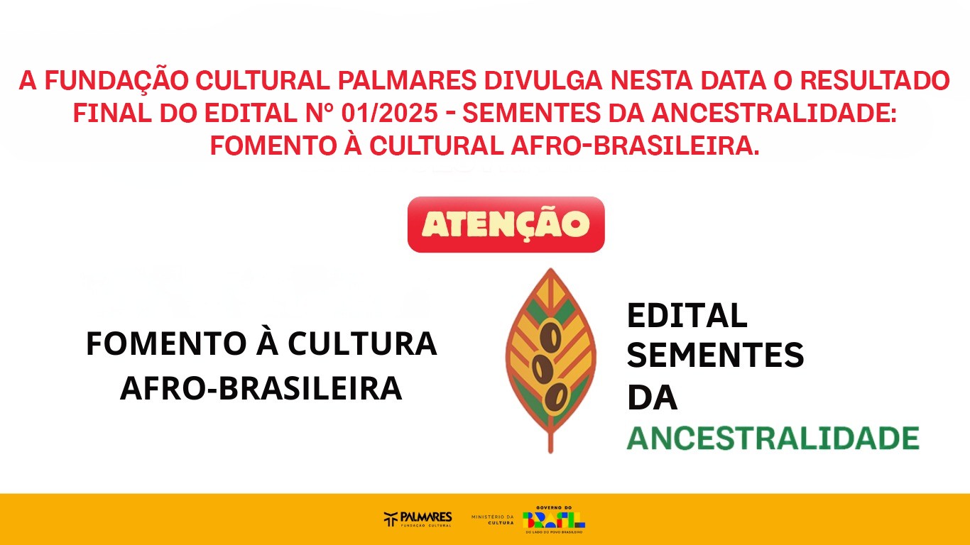 Fundação Cultural Palmares divulga Resultado Final do Edital Sementes da Ancestralidade