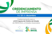 Credenciamento para a LXVII Cúpula de Chefes de Estado do MERCOSUL e Estados Associados