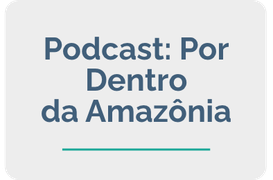 Podcast: Por Dentro da Amazônia