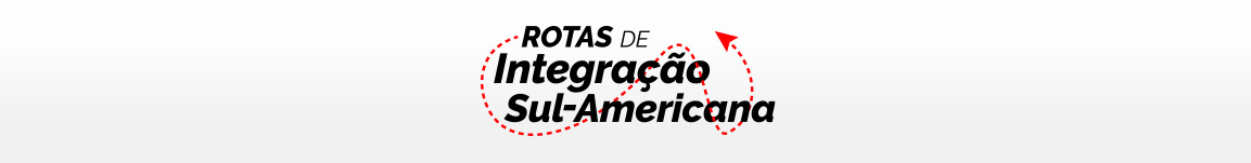 Banner ilustrativo com slogan que traz as palavras Rotas de Integração Sul-Americana