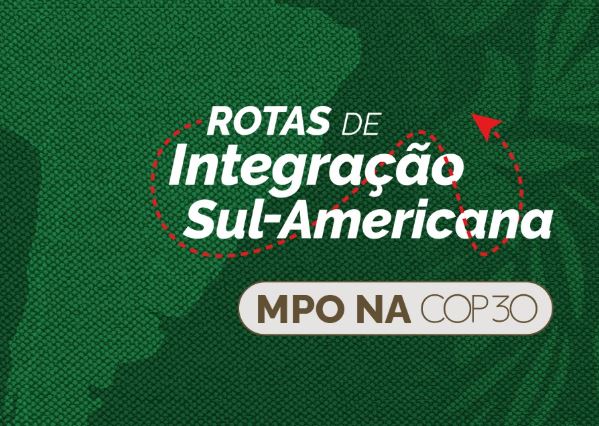 MPO leva Rotas de Integração Sul-Americana a debate sobre desafios ambientais de infraestrutura na COP30