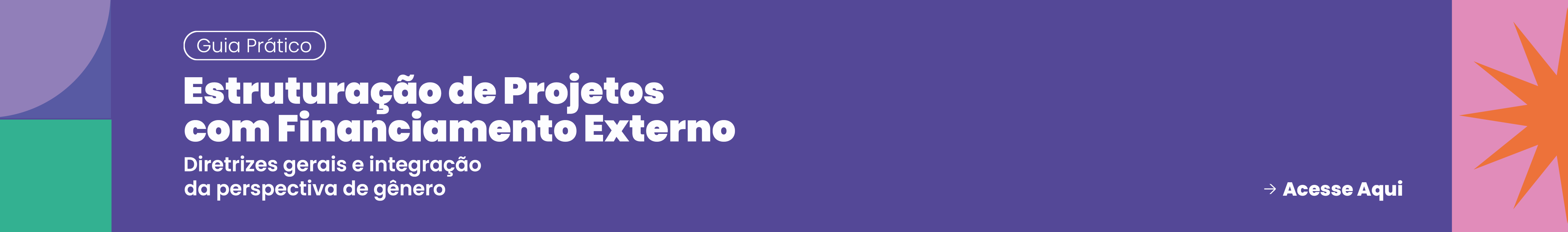 Imagem ilustrativa com texto Guia Prático para Estruturação de Projetos com Financiamento Externo : DIRETRIZES GERAIS E INTEGRAÇÃO DA PERSPECTIVA DE GÊNERO direciona para o documento