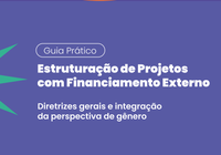 Ministério do Planejamento e Orçamento e Banco CAF lançam, nesta segunda (23/3), Guia para Estruturação de Projetos com Financiamento Externo