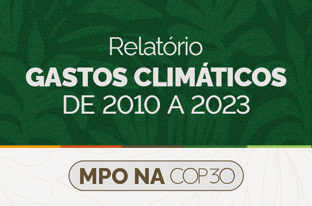 Entre gastos principais e secundários, Governo Central despendeu R$ 421 bilhões com o enfrentamento da mudança climática de 2010 a 2023