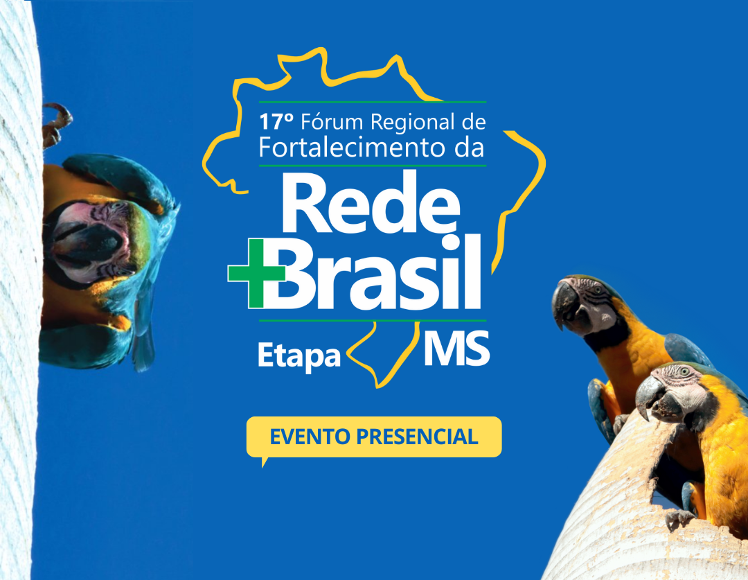 17º Fórum Regional de Fortalecimento da Rede +Brasil - Etapa Mato Grosso do Sul