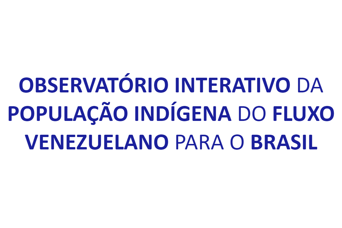 Observatório Interativo da População Indígena do Fluxo Venezuelano para o Brasil