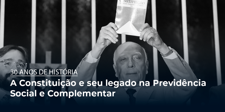A Constituição e seu legado na Previdência Social e Complementar