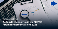 Ações de reconstrução da PREVIC foram fundamentais em 2023