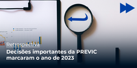 Decisões importantes da PREVIC marcaram o ano de 2023