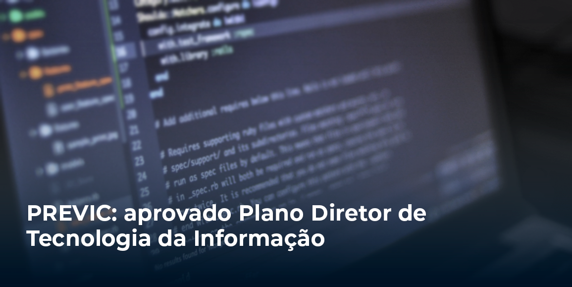 PREVIC: aprovado Plano Diretor de Tecnologia da Informação