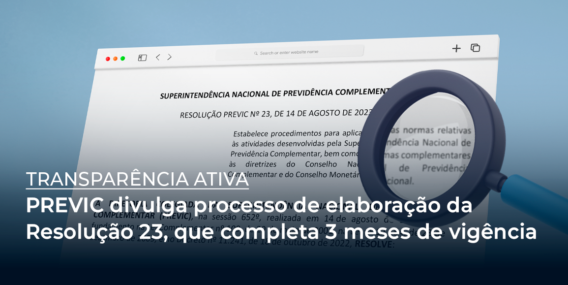 PREVIC divulga processo de elaboração da Resolução 23, que completa 3 meses de vigência