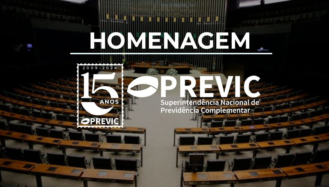 PREVIC terá Sessão Solene no Plenário da Câmara dos Deputados dia 24/6