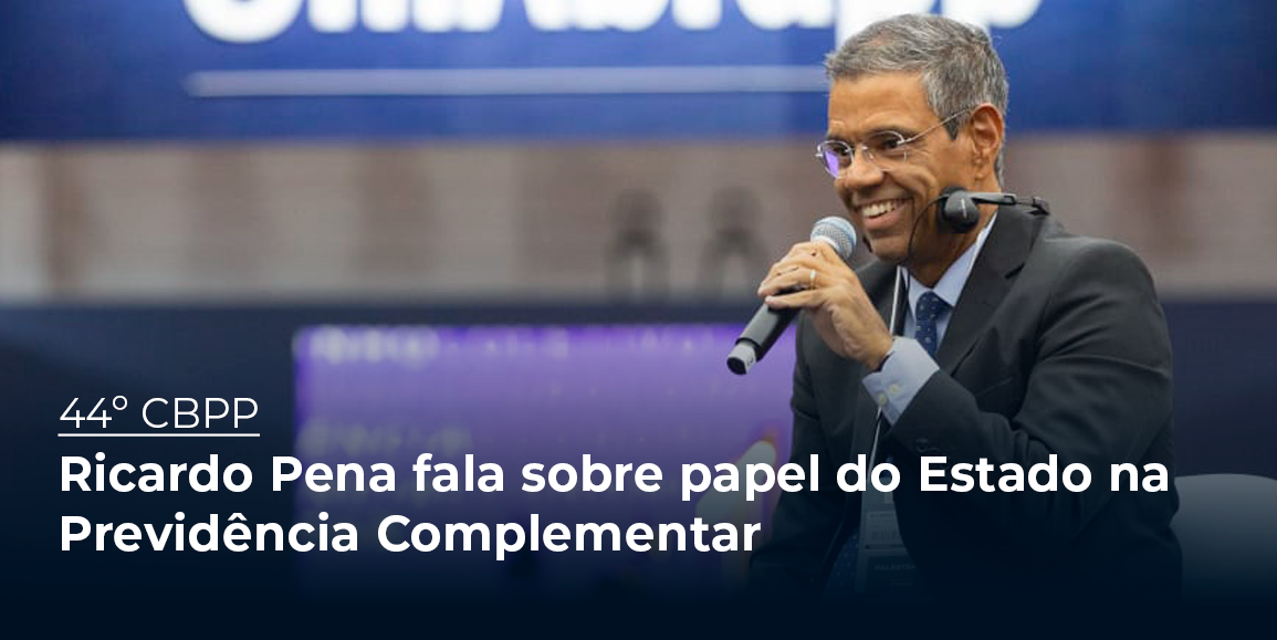 Ricardo Pena fala sobre papel do Estado na Previdência Complementar