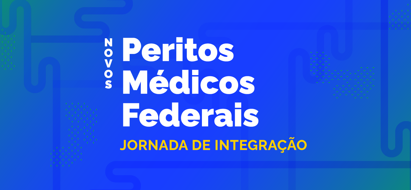 Banner - Novos Peritos Médicos Federais - Jornada de Integração