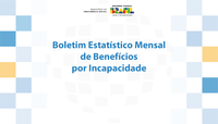 MPS lança Boletim Estatístico Mensal de Benefícios por Incapacidade
