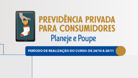 Inscrições abertas para o curso Previdência Privada para Consumidores: Planeje e Poupe