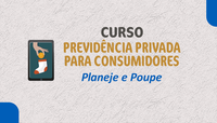 Inscrições abertas para o curso Previdência Privada para Consumidores: Planeje e Poupe