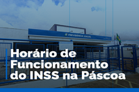 Confira o horário de funcionamento do INSS durante o Feriado da Páscoa