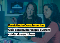 MPS relança Previdência Complementar para Mulheres - Guia para mulheres que querem cuidar do seu futuro