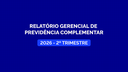 Relatório Gerencial de Previdência Complementar - Defeso 2º TRI.png