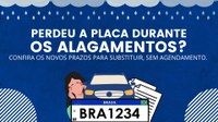 Precisa pegar a estrada, mas perdeu a placa do veículo nos alagamentos? Confira o novo prazo para substituição