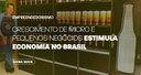 Crescimento de micro e pequenos negócios estimulam economia no Brasil
