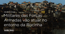 Militares das Forças Armadas vão atuar no entorno da Rocinha