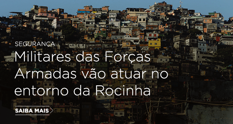 Militares das Forças Armadas vão atuar no entorno da Rocinha