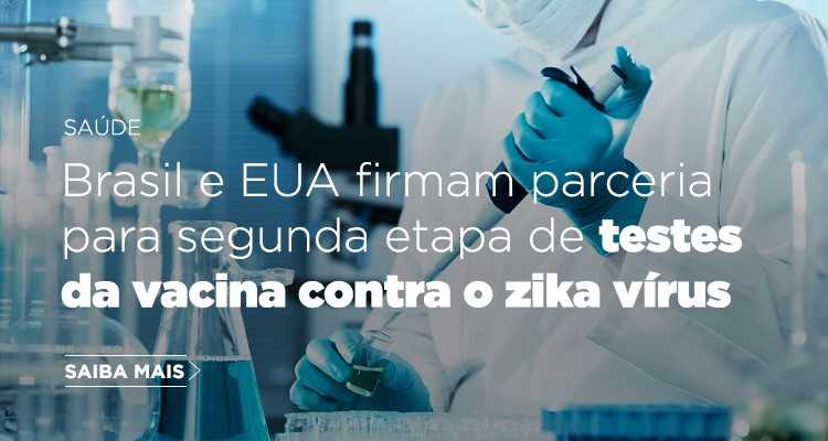 Brasil e EUA firmam parceria para segunda etapa de testes da vacina contra o zika