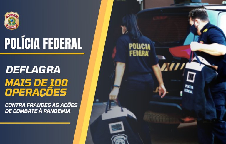Polícia Federal completa mais de 100 operações contra fraudes relacionadas às ações de enfrentamento à pandemia