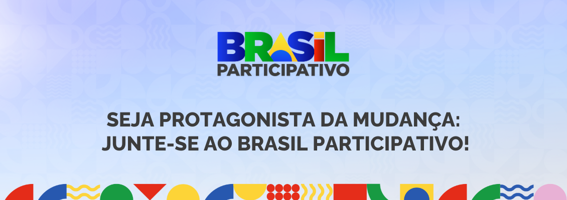 Brasil Participativo: seja protagonista da mudança, junte-se ao Brasil Participativo