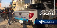 Receita Federal participa da Operação Daycare