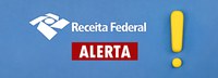 Receita Federal alerta contribuintes sobre e-mail falso circulando em nome da Instituição