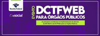 Receita Federal promove live sobre DCTFWeb para órgãos públicos