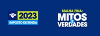 Receita Federal divulga série " Mitos e Verdades " sobre a Malha Fiscal (malha fina)
