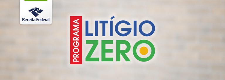 Prazo para adesão ao Programa Litígio Zero é prorrogado até 31 de maio —  Receita Federal