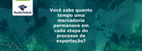 Cerca de 85% do tempo total de exportação é gasto na etapa referente à cadeia logística, revela Estudo de Tempos de Liberação de Cargas