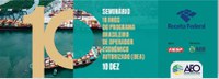 Receita Federal comemora os 10 anos do Programa Brasileiro de Operador Econômico Autorizado (OEA) com seminário