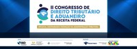 Receita Federal realizará o seu "II Congresso de Direito Tributário e Aduaneiro"