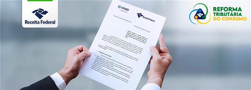 Receita Federal e Comitê Gestor do Imposto sobre Bens e Serviços publicam orientações sobre a entrada em vigor da CBS e do IBS a partir de 1º de janeiro de 2026.